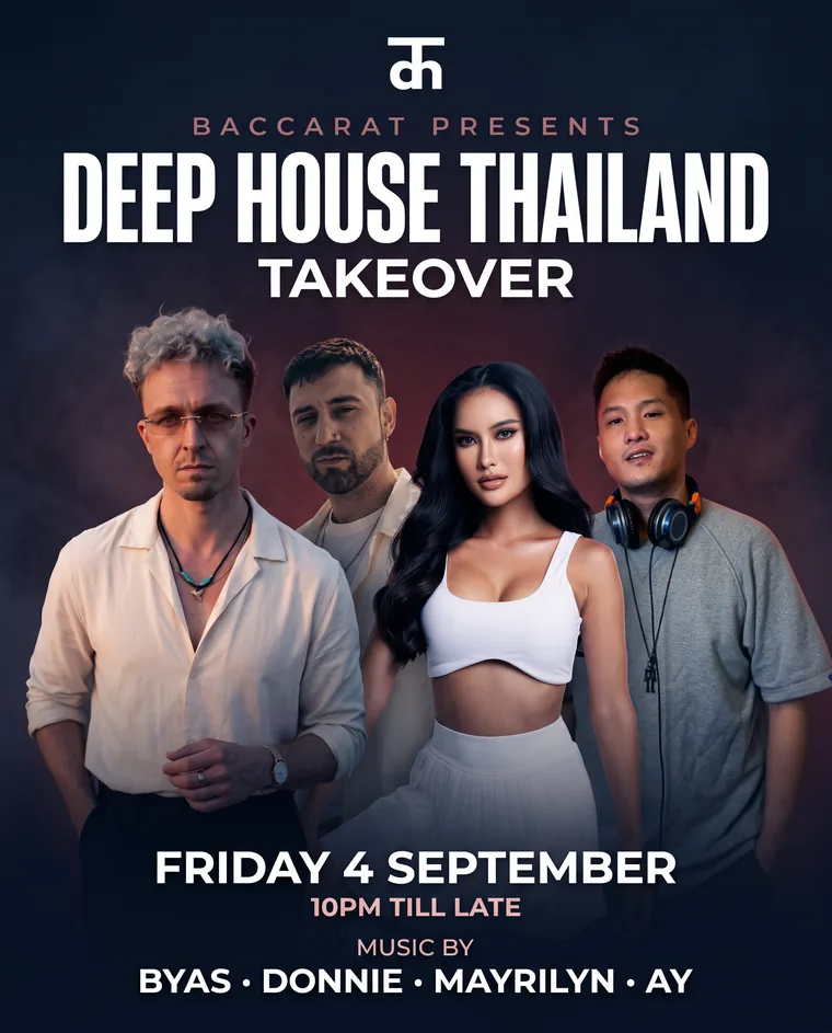 Baccarat presents Deep House Thailand Takeover — Friday 4 September, 10PM till late, with BYAS, Donnie, Mayrilyn and AY