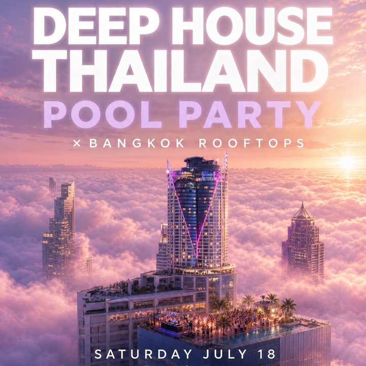Deep House Thailand Pool Party × Bangkok Rooftops — Saturday July 18